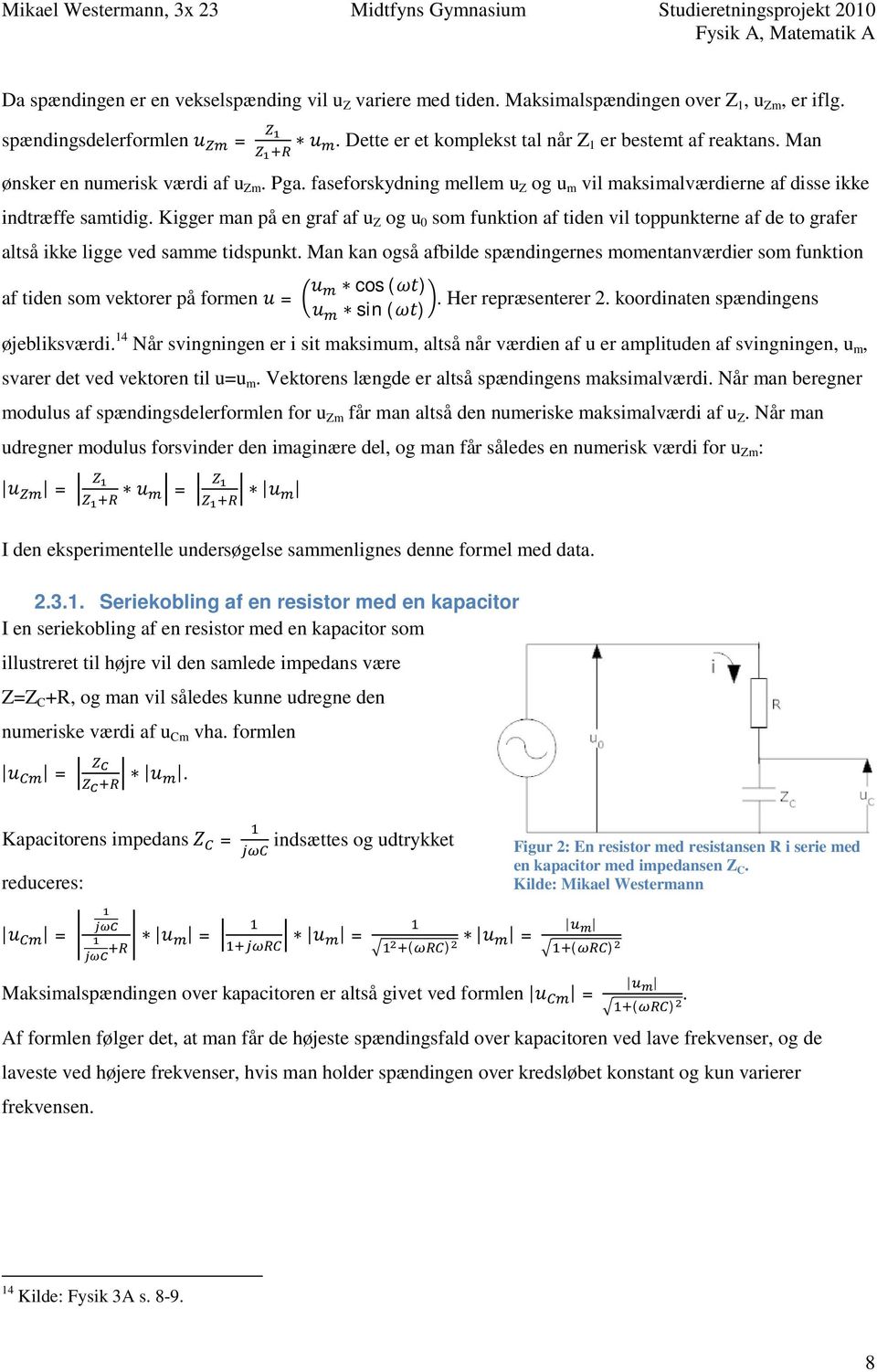 Abstract. Mikael Westermann, 3x 23 Midtfyns Gymnasium Studieretningsprojekt  2010 Fysik A, Matematik A - PDF Free Download