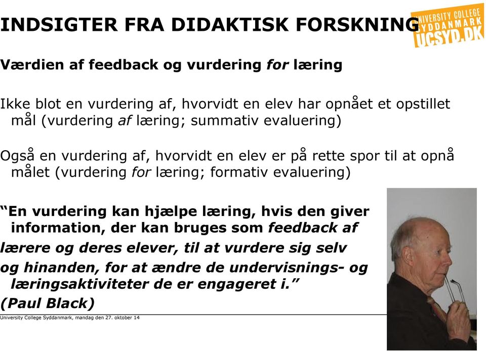 (vurdering for læring; formativ evaluering) En vurdering kan hjælpe læring, hvis den giver information, der kan bruges som feedback af