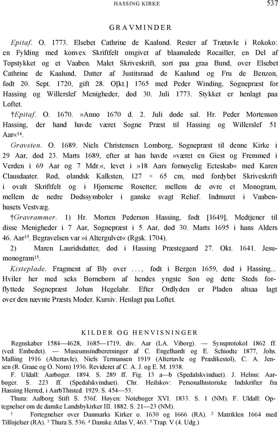 Malet Skriveskrift, sort paa graa Bund, over Elsebet Cathrine de Kaalund, Datter af Justitsraad de Kaalund og Fru de Benzon, født 20. Sept. 1720, gift 28. O[kt.