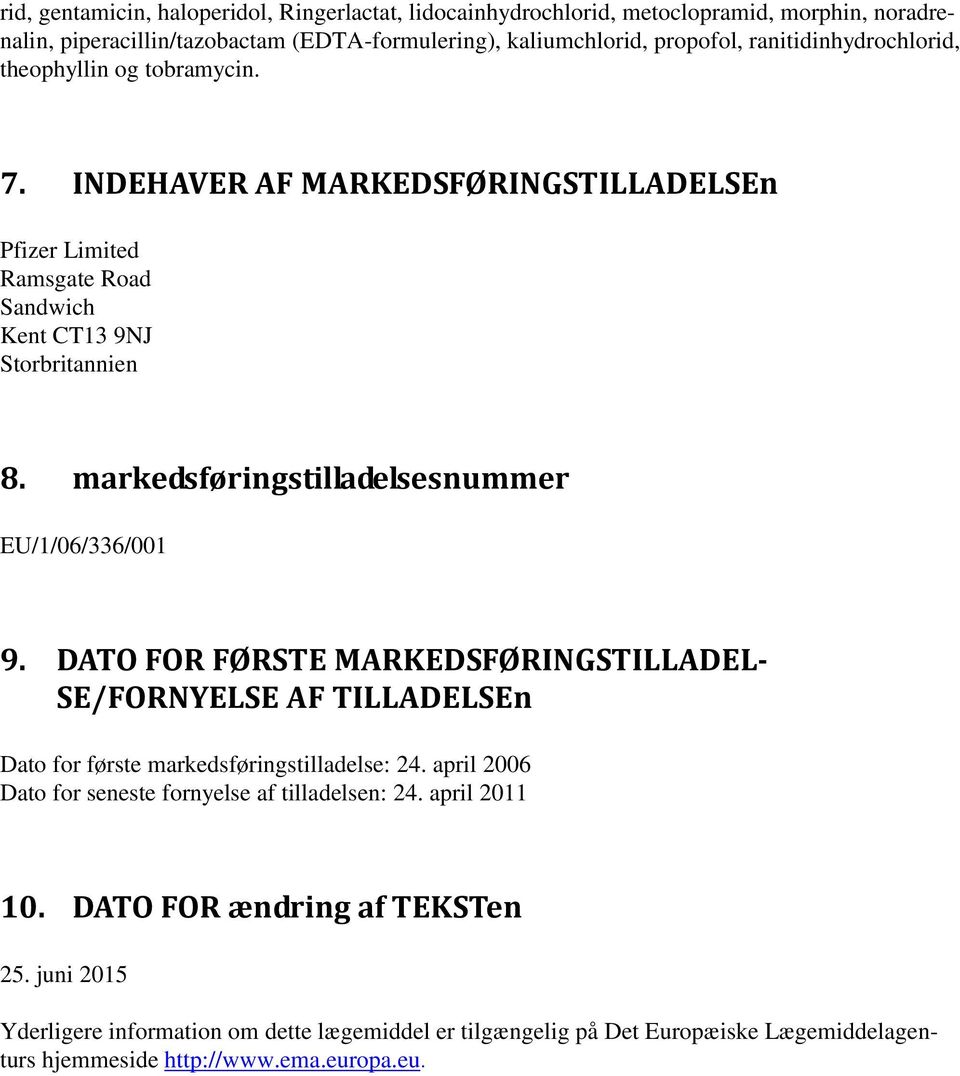 markedsføringstilladelsesnummer EU/1/06/336/001 9. DATO FOR FØRSTE MARKEDSFØRINGSTILLADEL- SE/FORNYELSE AF TILLADELSEn Dato for første markedsføringstilladelse: 24.