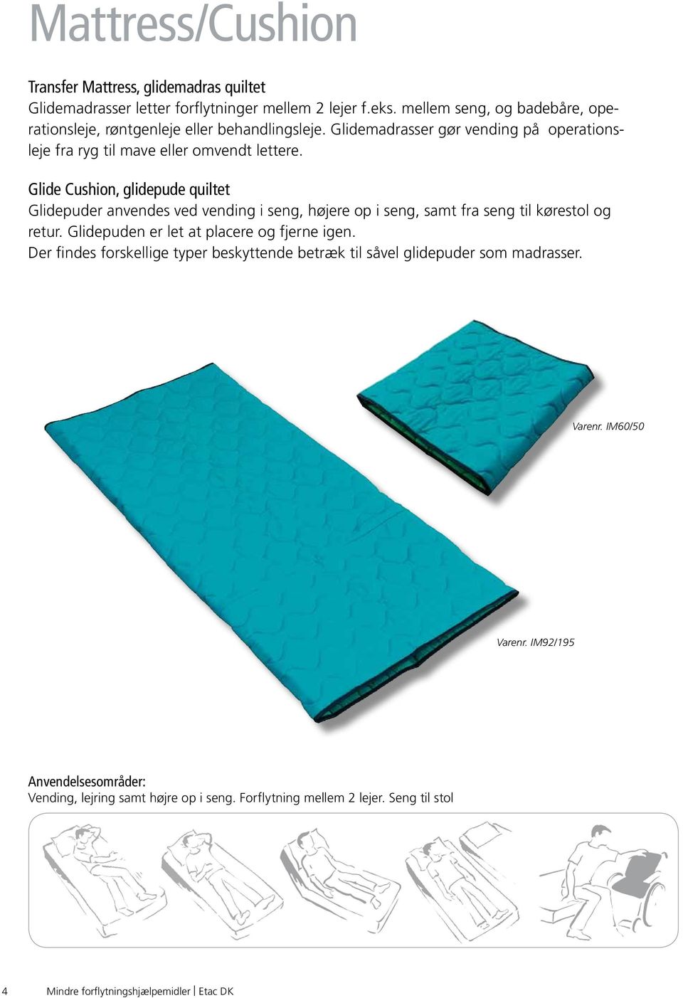Glide Cushion, glidepude quiltet Glidepuder anvendes ved vending i seng, højere op i seng, samt fra seng til kørestol og retur. Glidepuden er let at placere og fjerne igen.
