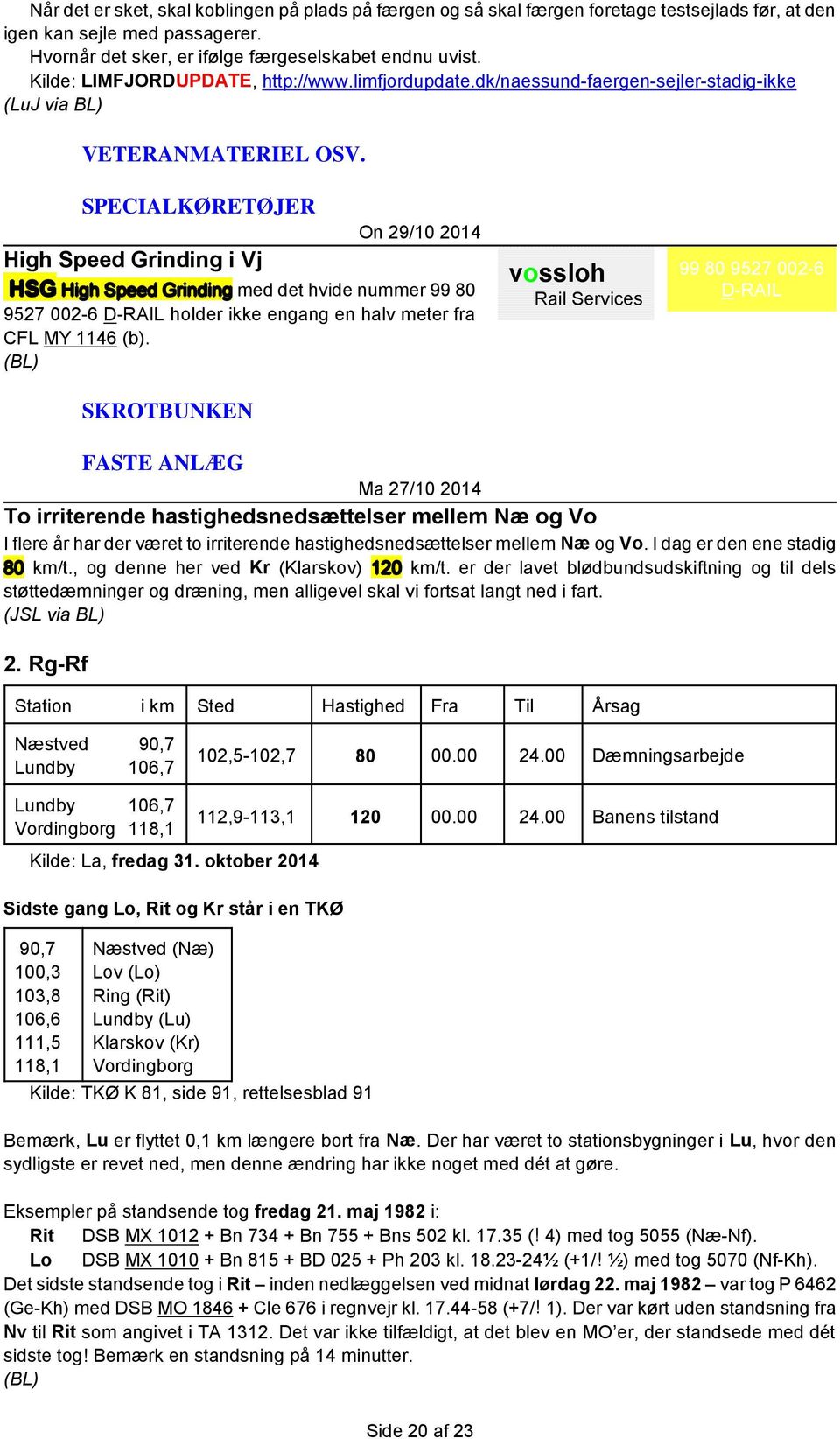 SPECIALKØRETØJER High Speed Grinding i Vj On 29/10 2014 med det hvide nummer 99 80 9527 002-6 D-RAIL holder ikke engang en halv meter fra CFL MY 1146 (b).