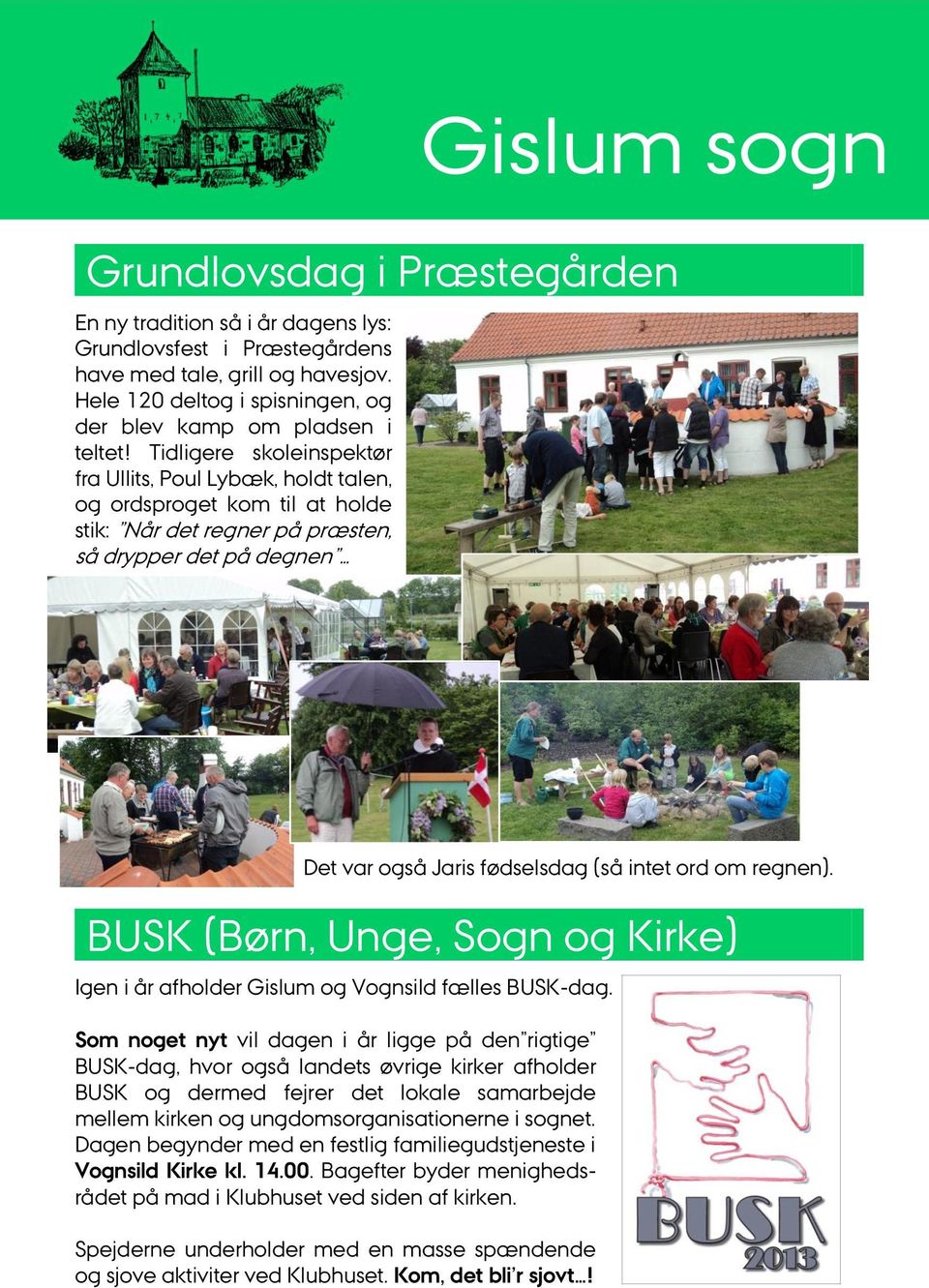 regnen). BUSK (Børn, Unge, Sogn og Kirke) Igen i år afholder Gislum og Vognsild fælles BUSK-dag.