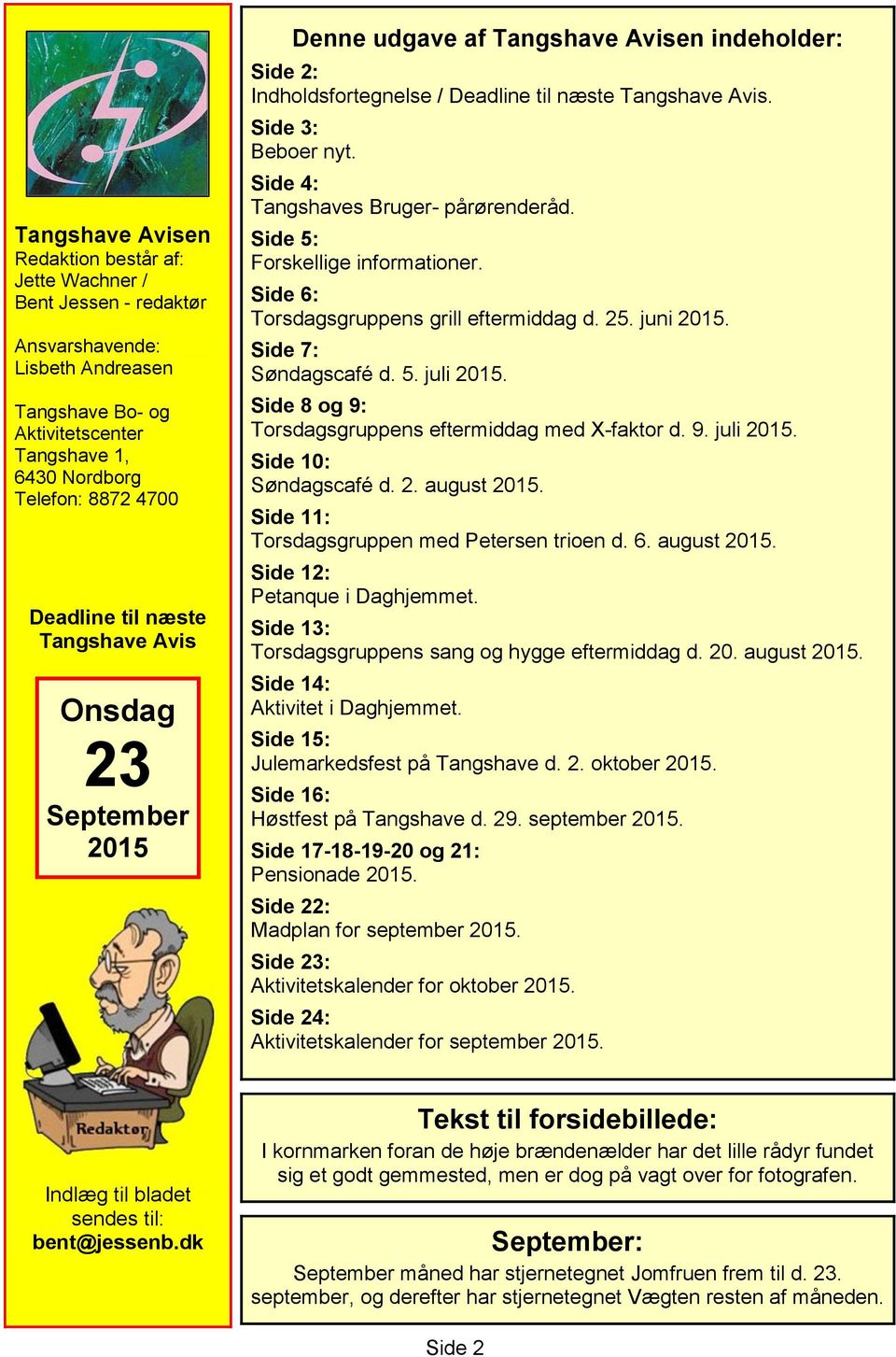 Side 4: Tangshaves Bruger- pårørenderåd. Side 5: Forskellige informationer. Side 6: Torsdagsgruppens grill eftermiddag d. 25. juni 2015. Side 7: Søndagscafé d. 5. juli 2015.