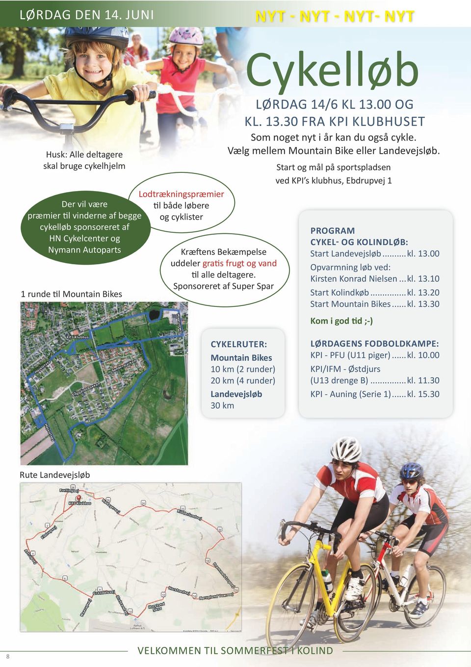 Sponsoreret af Super Spar LØRDAG 14/6 KL 13.00 OG KL. 13.30 FRA KPI KLUBHUSET Som noget nyt i år kan du også cykle. Vælg mellem Mountain Bike eller Landevejsløb.