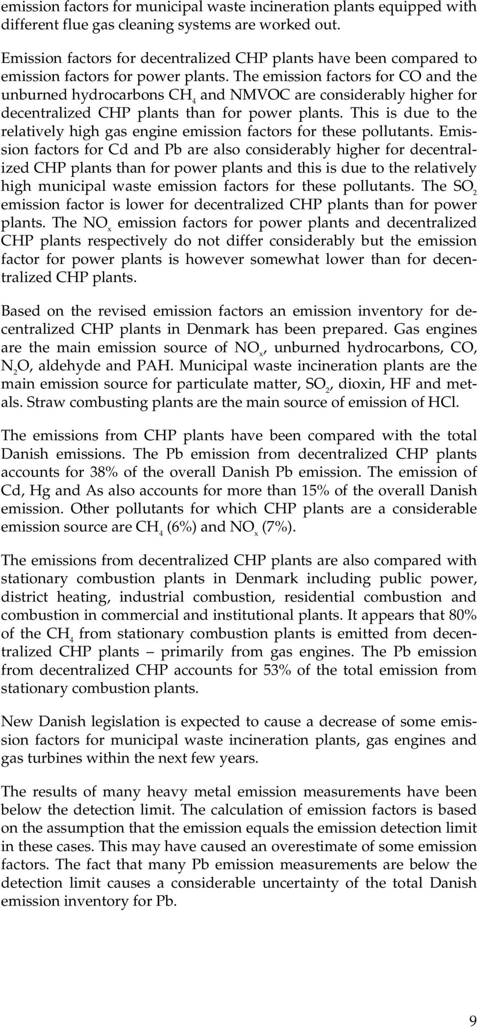 The emission factors for CO and the unburned hydrocarbons CH 4 and NMVOC are considerably higher for decentralized CHP plants than for power plants.