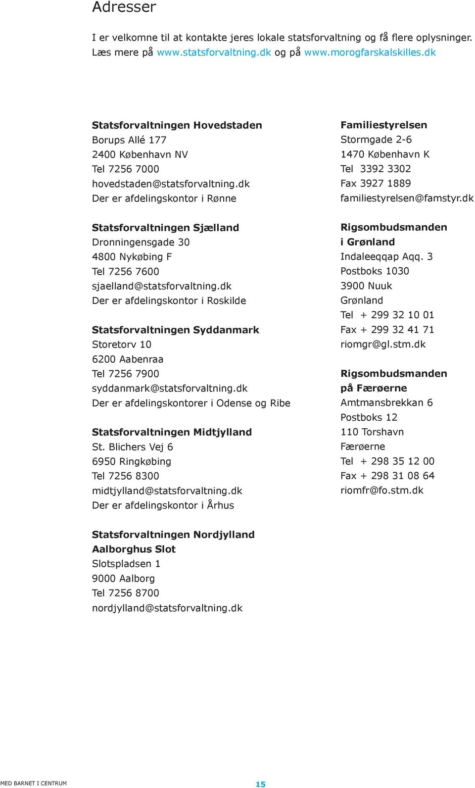dk Der er afdelingskontor i Rønne Familiestyrelsen Stormgade 2-6 1470 København K Tel 3392 3302 Fax 3927 1889 familiestyrelsen@famstyr.