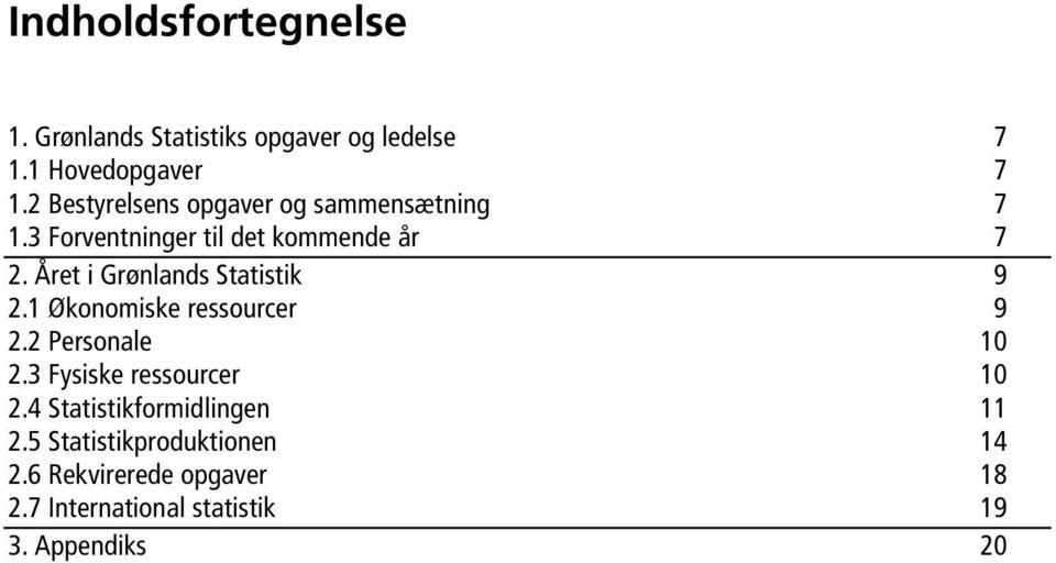 Året i Grønlands Statistik 9 2.1 Økonomiske ressourcer 9 2.2 Personale 10 2.