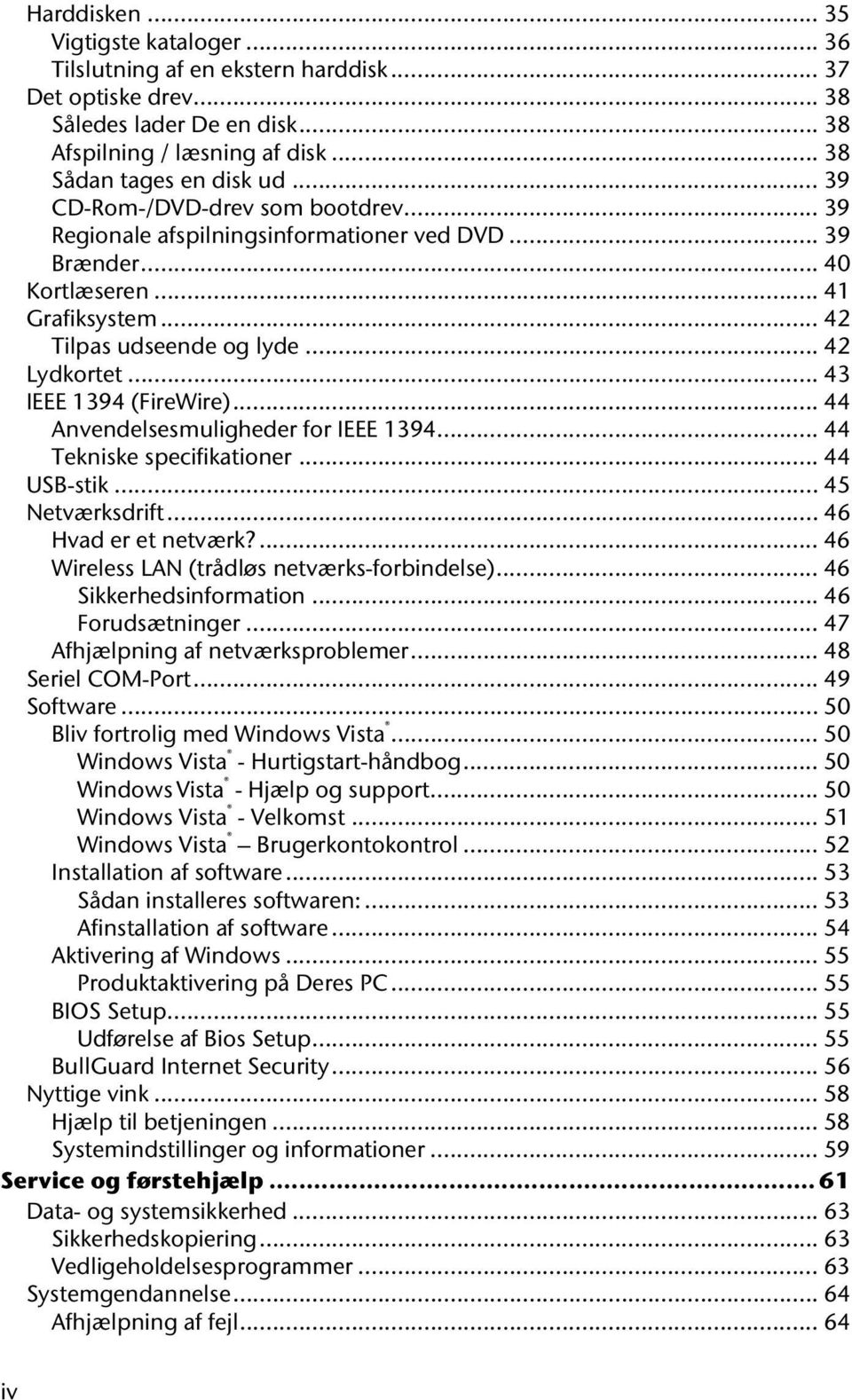 .. 43 IEEE 1394 (FireWire)... 44 Anvendelsesmuligheder for IEEE 1394... 44 Tekniske specifikationer... 44 USB-stik... 45 Netværksdrift... 46 Hvad er et netværk?