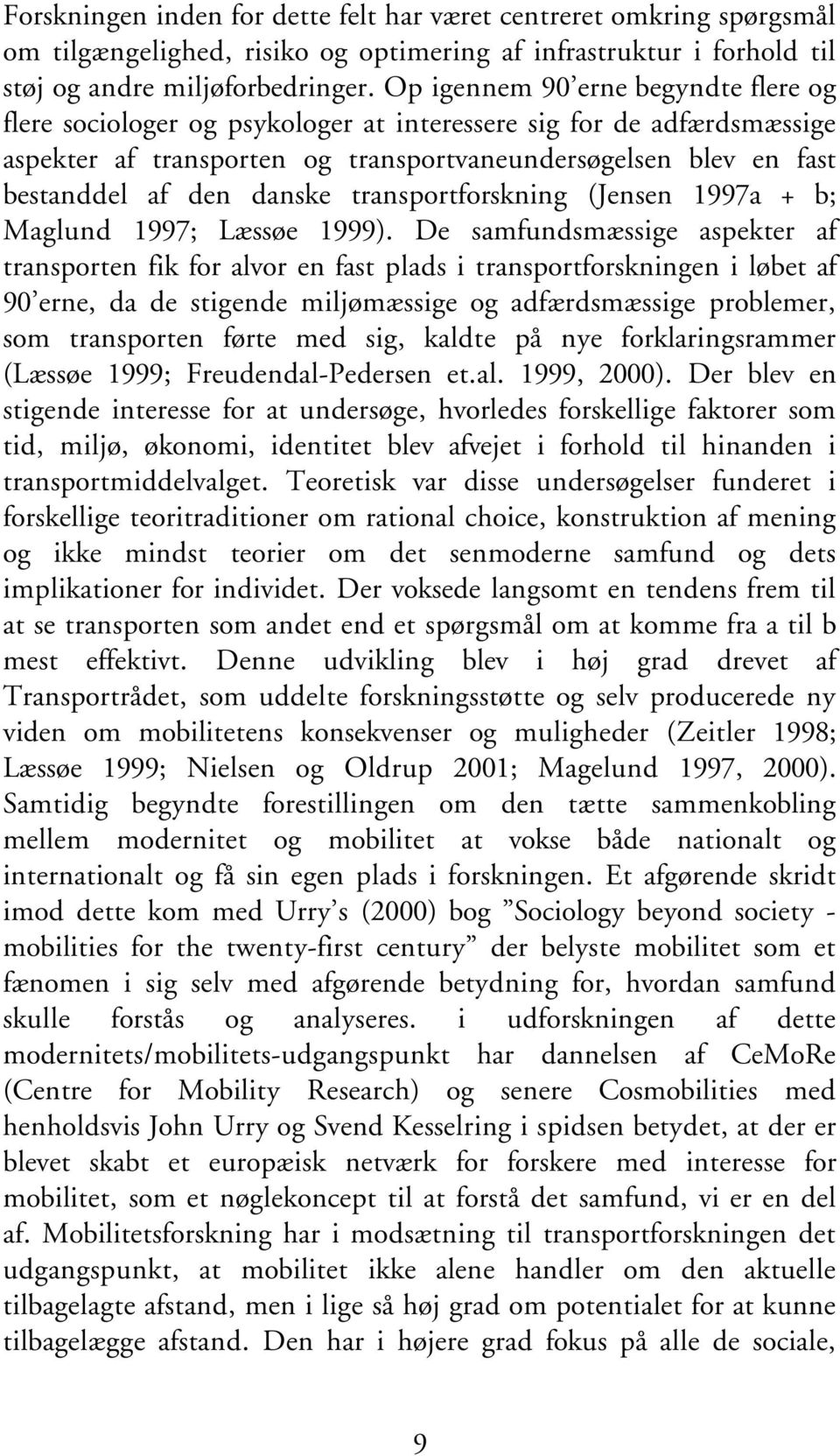 danske transportforskning (Jensen 1997a + b; Maglund 1997; Læssøe 1999).