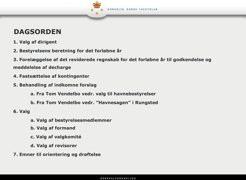 Fastsættelse af kontingenter 5. Behandling af indkomne forslag a. Fra Tom Vendelbo vedr. valg til havnebestyrelser b.