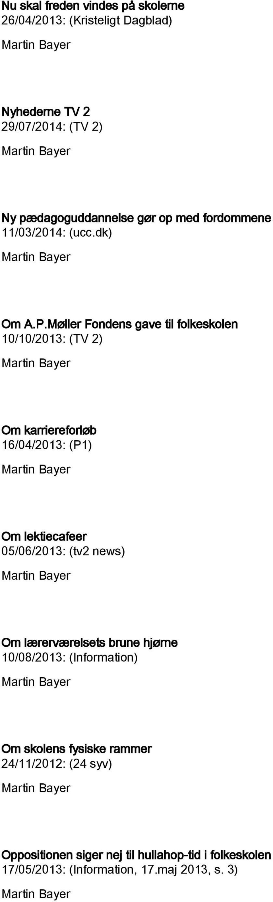 Møller Fondens gave til folkeskolen 10/10/2013: (TV 2) Om karriereforløb 16/04/2013: (P1) Om lektiecafeer 05/06/2013: (tv2