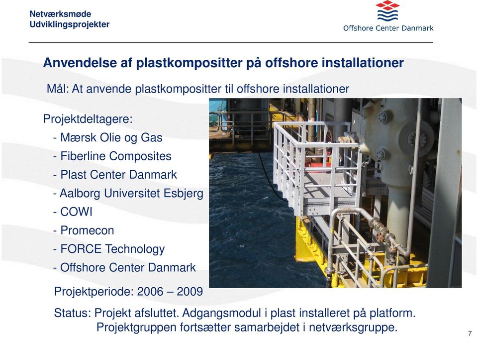 Universitet Esbjerg - COWI - Promecon - FORCE Technology - Offshore Center Danmark Projektperiode: 2006 2009 Status: