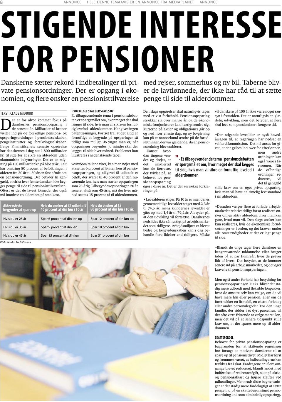 TEKST: CLAUS MIDJORD Der er for alvor kommet fokus på danskernes pensionsopsparing i de seneste år.
