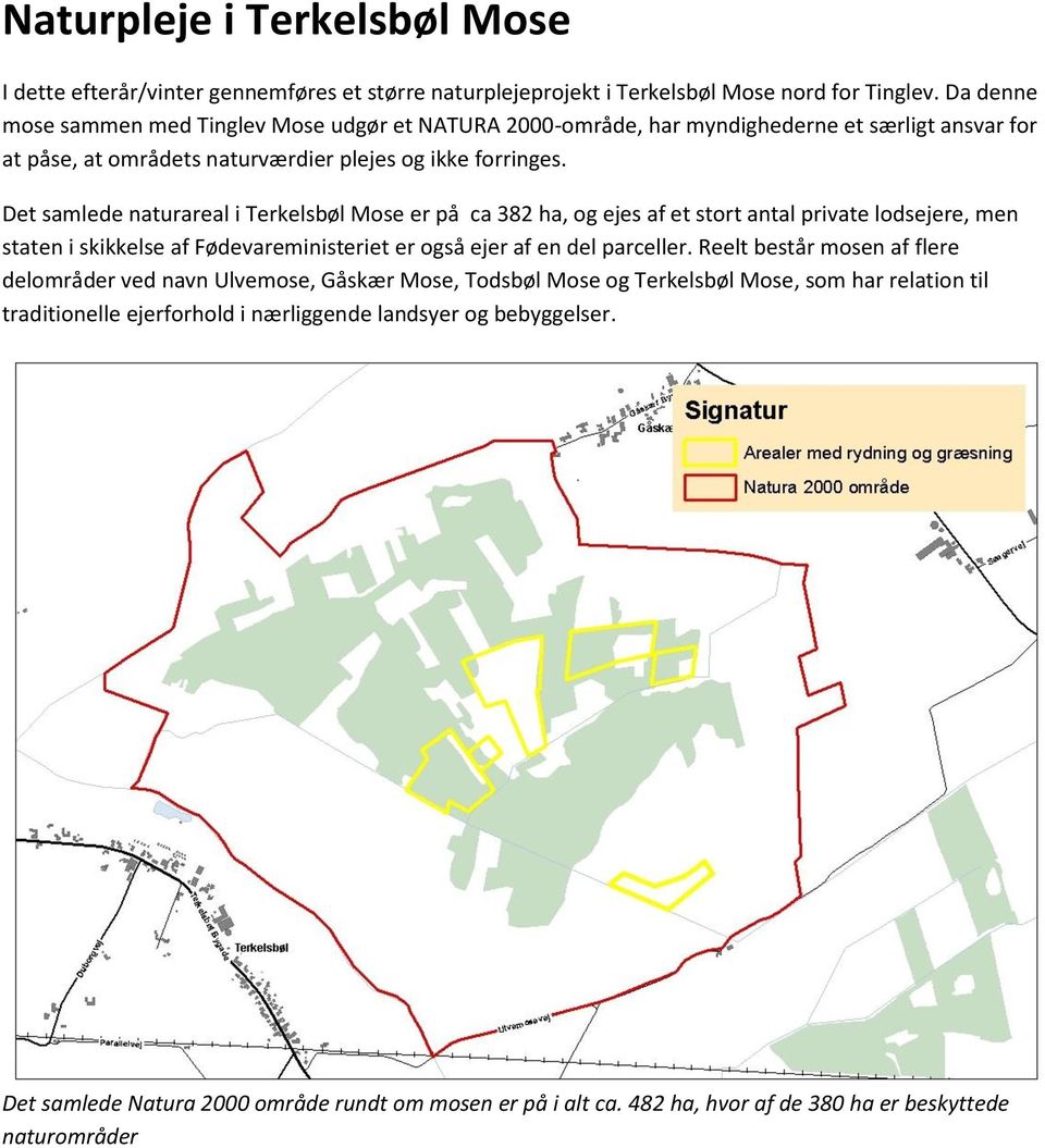 Det samlede naturareal i Terkelsbøl Mose er på ca 382 ha, og ejes af et stort antal private lodsejere, men staten i skikkelse af Fødevareministeriet er også ejer af en del parceller.