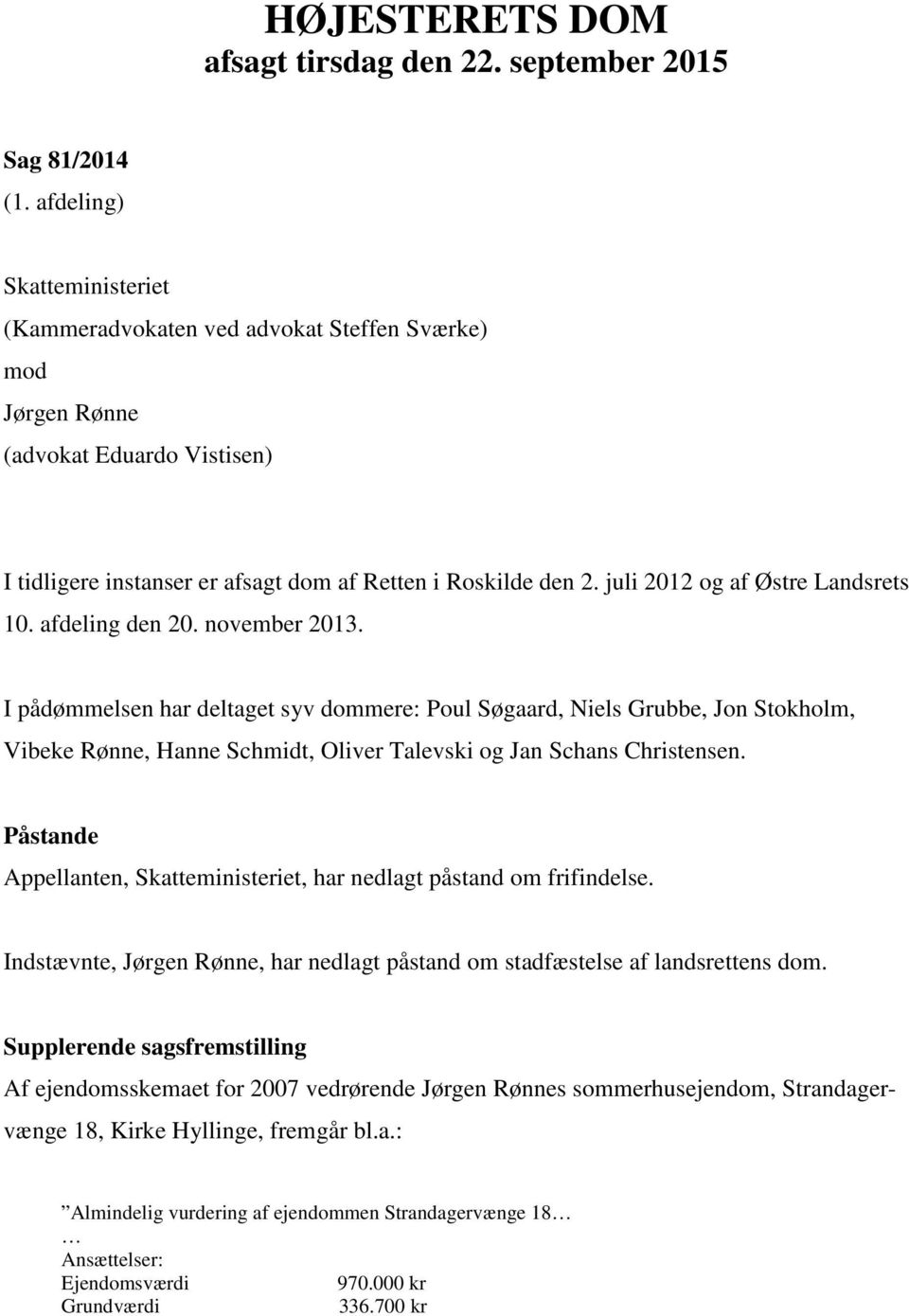 juli 2012 og af Østre Landsrets 10. afdeling den 20. november 2013.