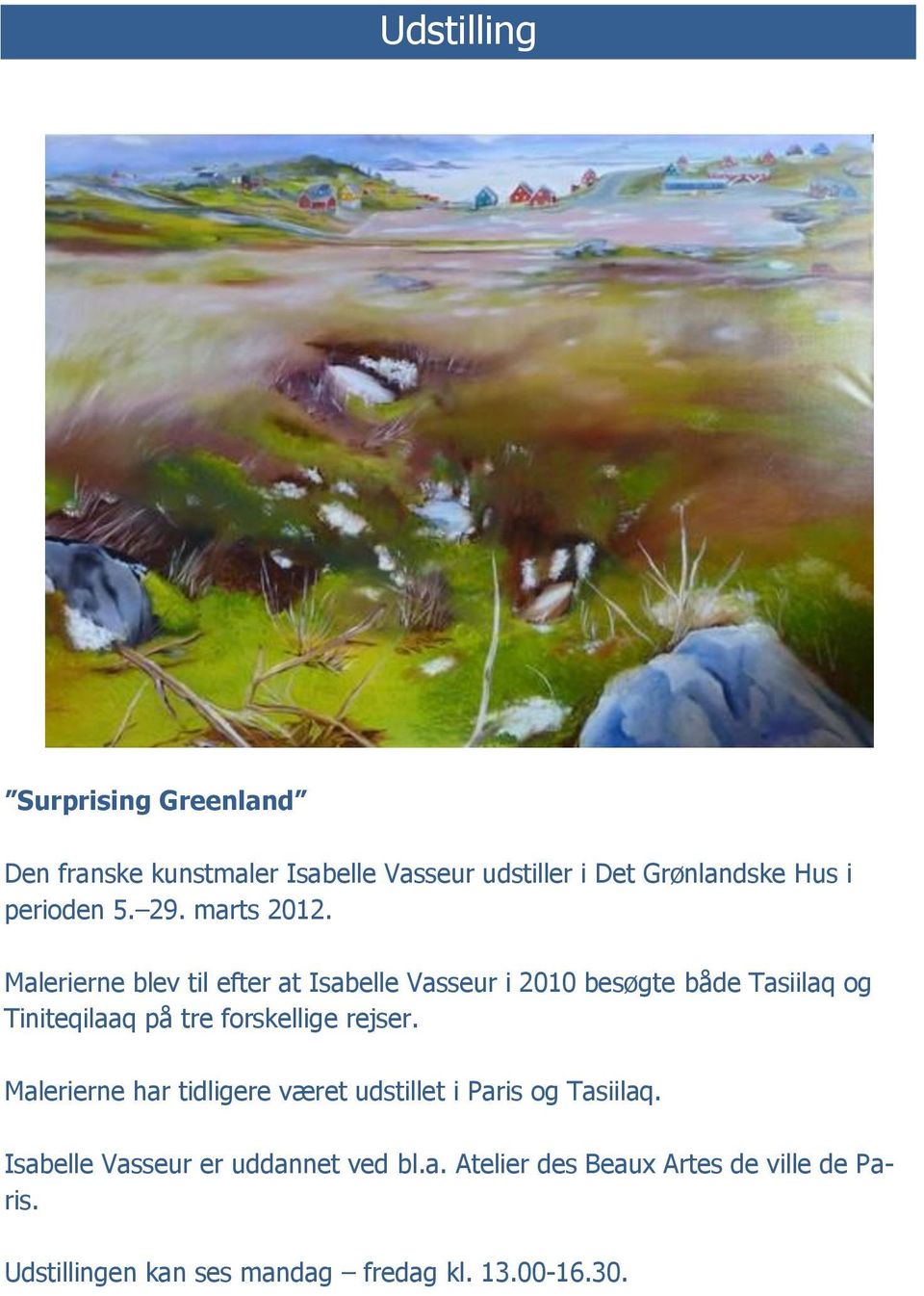 Malerierne blev til efter at Isabelle Vasseur i 2010 besøgte både Tasiilaq og Tiniteqilaaq på tre forskellige
