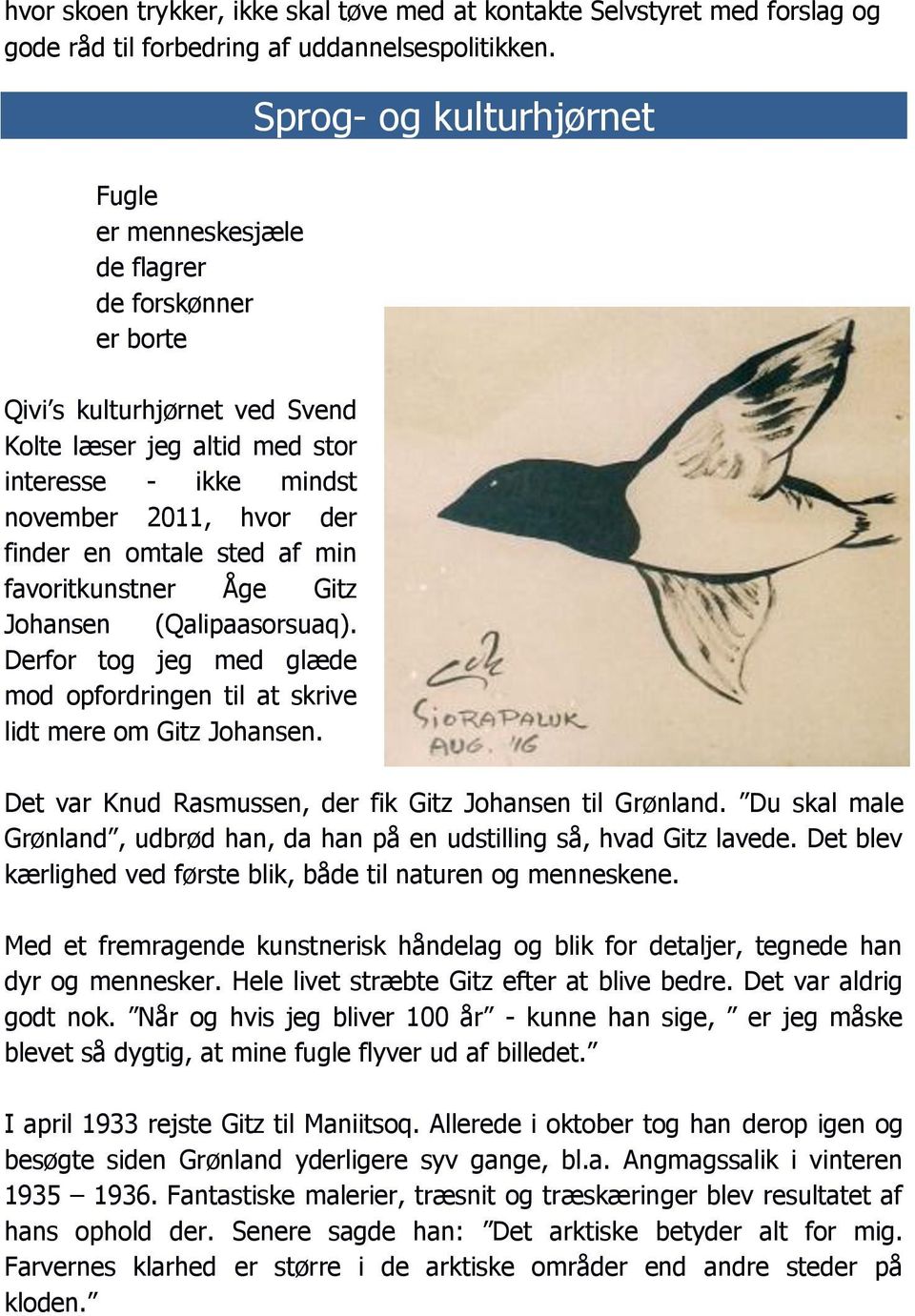 en omtale sted af min favoritkunstner Åge Gitz Johansen (Qalipaasorsuaq). Derfor tog jeg med glæde mod opfordringen til at skrive lidt mere om Gitz Johansen.