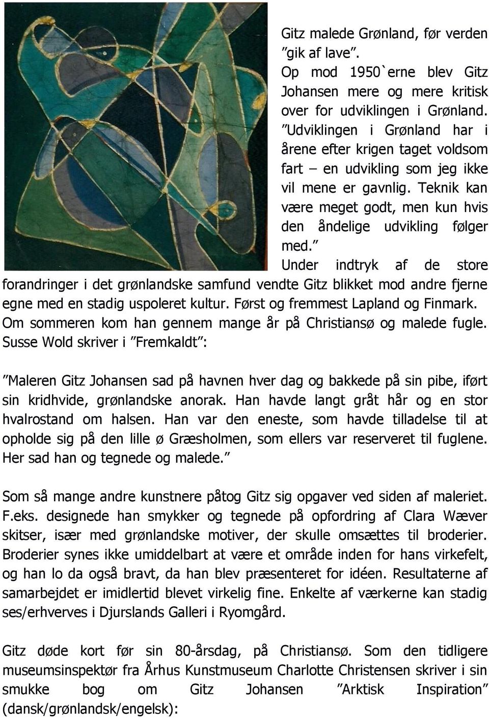 Under indtryk af de store forandringer i det grønlandske samfund vendte Gitz blikket mod andre fjerne egne med en stadig uspoleret kultur. Først og fremmest Lapland og Finmark.