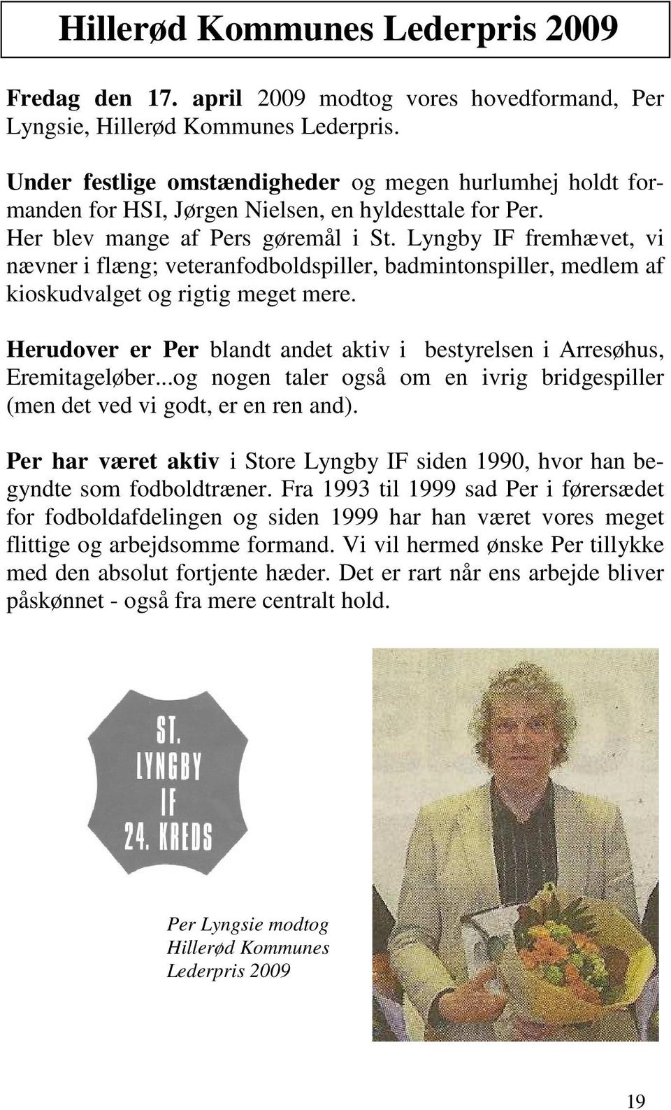 Lyngby IF fremhævet, vi nævner i flæng; veteranfodboldspiller, badmintonspiller, medlem af kioskudvalget og rigtig meget mere.
