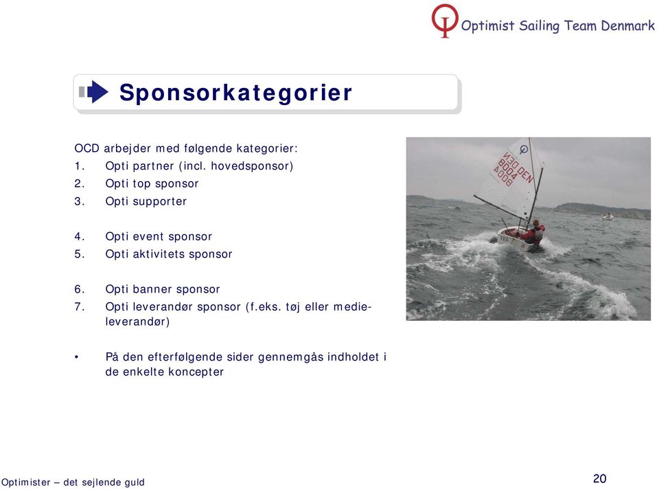 Opti aktivitets sponsor 6. Opti banner sponsor 7. Opti leverandør sponsor (f.eks.