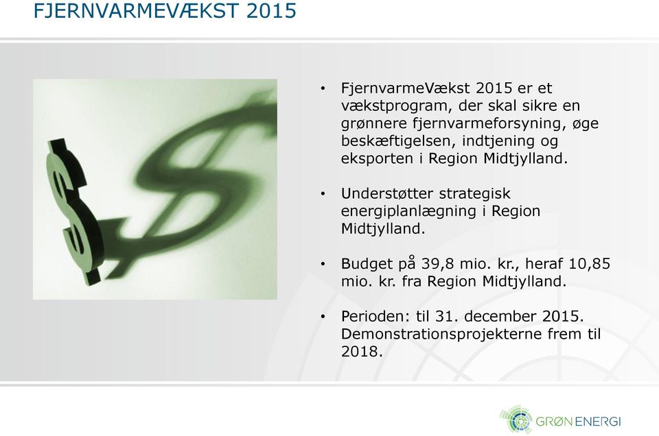Understøtter strategisk energiplanlægning i Region Midtjylland. Budget på 39,8 mio. kr.