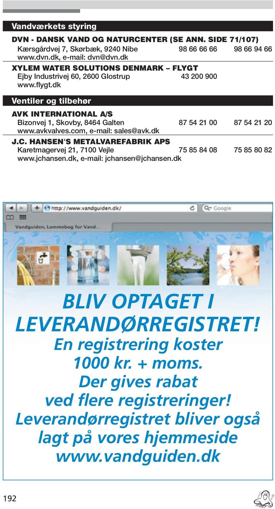 dk Ventiler og tilbehør AVK INTERNATIONAL A/S Bizonvej 1, Skovby, 8464 Galten 87 54 21 00 87 54 21 20 www.avkvalves.com, e-mail: sales@avk.dk J.C.