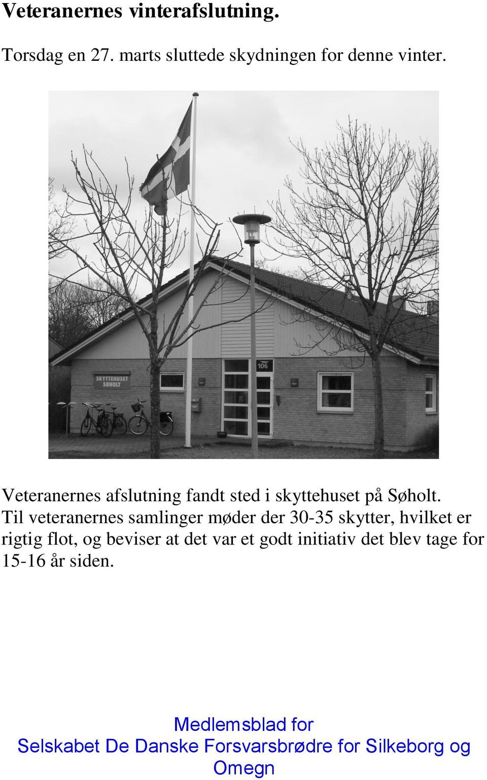 Veteranernes afslutning fandt sted i skyttehuset på Søholt.