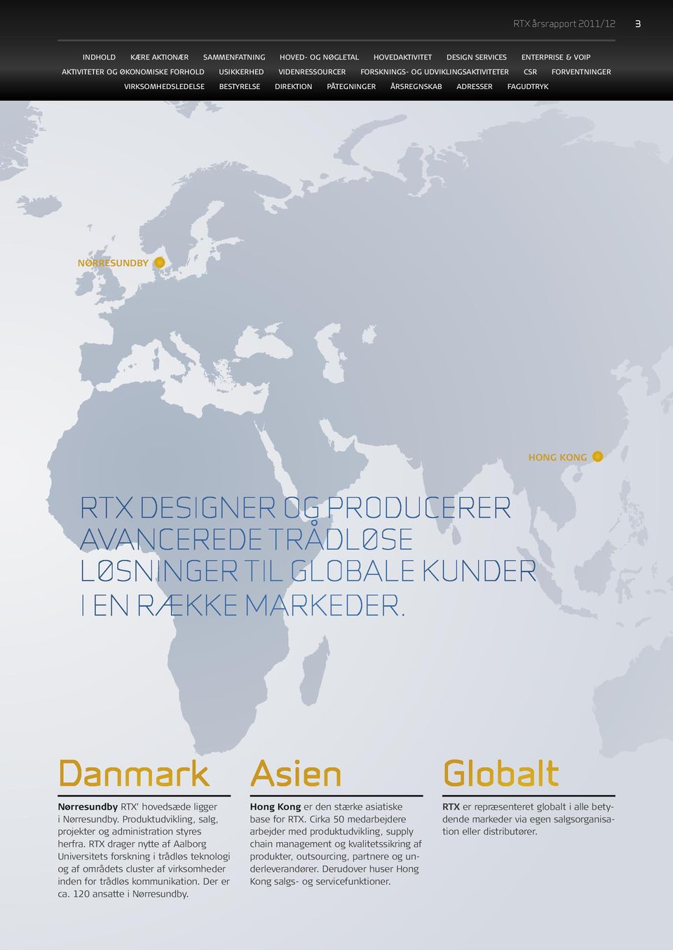 RTX drager nytte af Aalborg Universitets forskning i trådløs teknologi og af områdets cluster af virksomheder inden for trådløs kommunikation. Der er ca. 120 ansatte i Nørresundby.