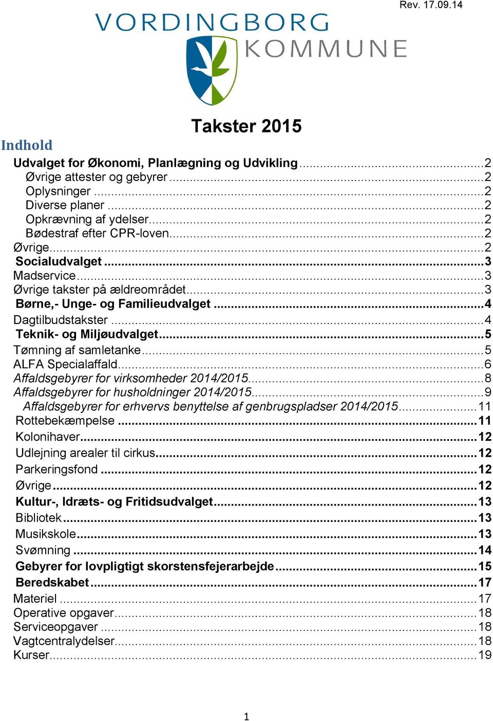 .. 4 Teknik- og Miljøudvalget... 5 Tømning af samletanke... 5 ALFA Specialaffald... 6 Affaldsgebyrer for virksomheder 2014/2015... 8 Affaldsgebyrer for husholdninger 2014/2015.