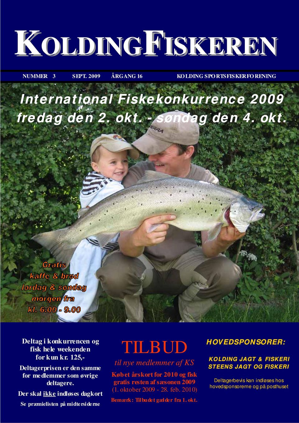 Der skal ikke indløses dagkort Se præmielisten på midtersiderne TILBUD til nye medlemmer af KS Køb et årskort for 2010 og fisk gratis resten af sæsonen 2009