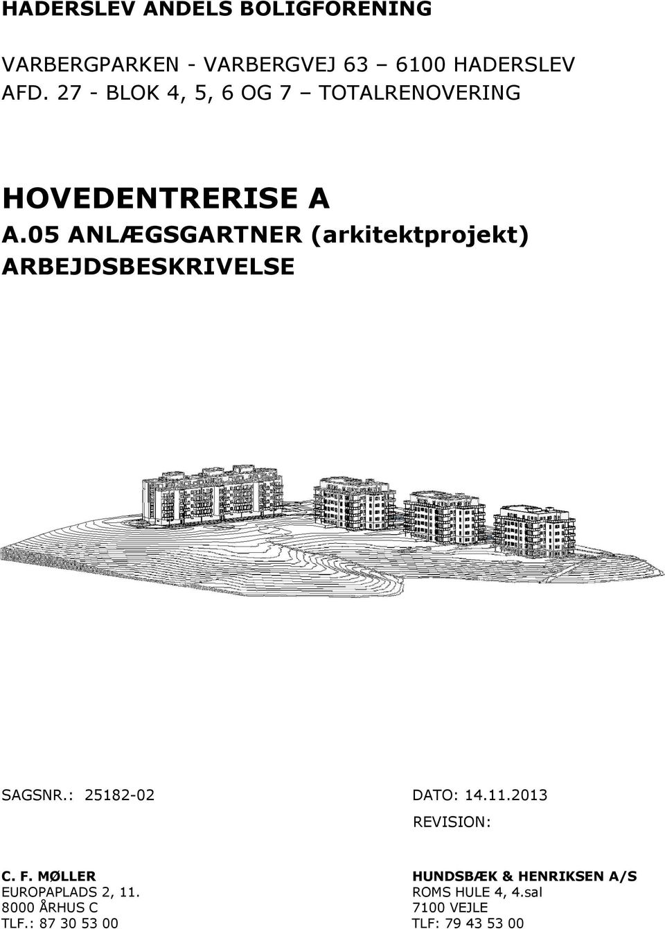 05 ANLÆGSGARTNER (arkitektprojekt) ARBEJDSBESKRIVELSE SAGSNR.: 25182-02 DATO: 14.11.