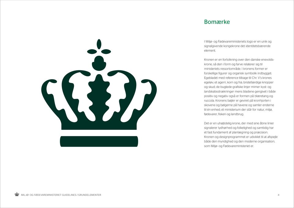 I kronens former er forskellige figurer og organisk symbolik indbygget: Egebladet med reference tilbage til Chr.