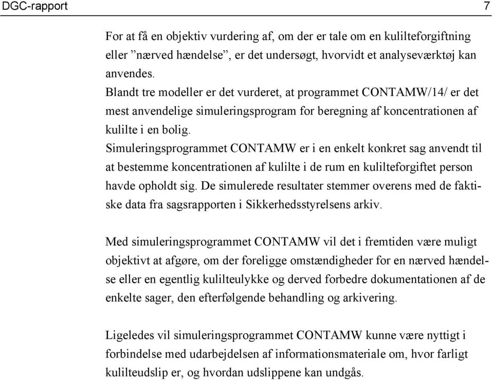 Simuleringsprogrammet CONTAMW er i en enkelt konkret sag anvendt til at bestemme koncentrationen af kulilte i de rum en kulilteforgiftet person havde opholdt sig.