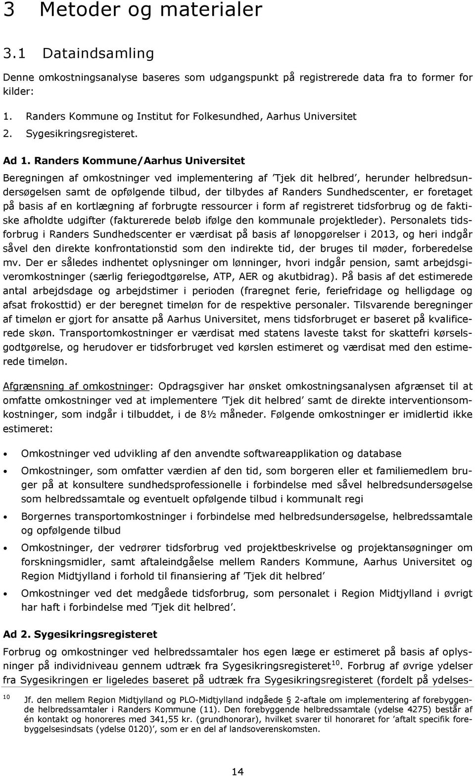 Randers Kommune/Aarhus Universitet Beregningen af omkostninger ved implementering af Tjek dit helbred, herunder helbredsundersøgelsen samt de opfølgende tilbud, der tilbydes af Randers