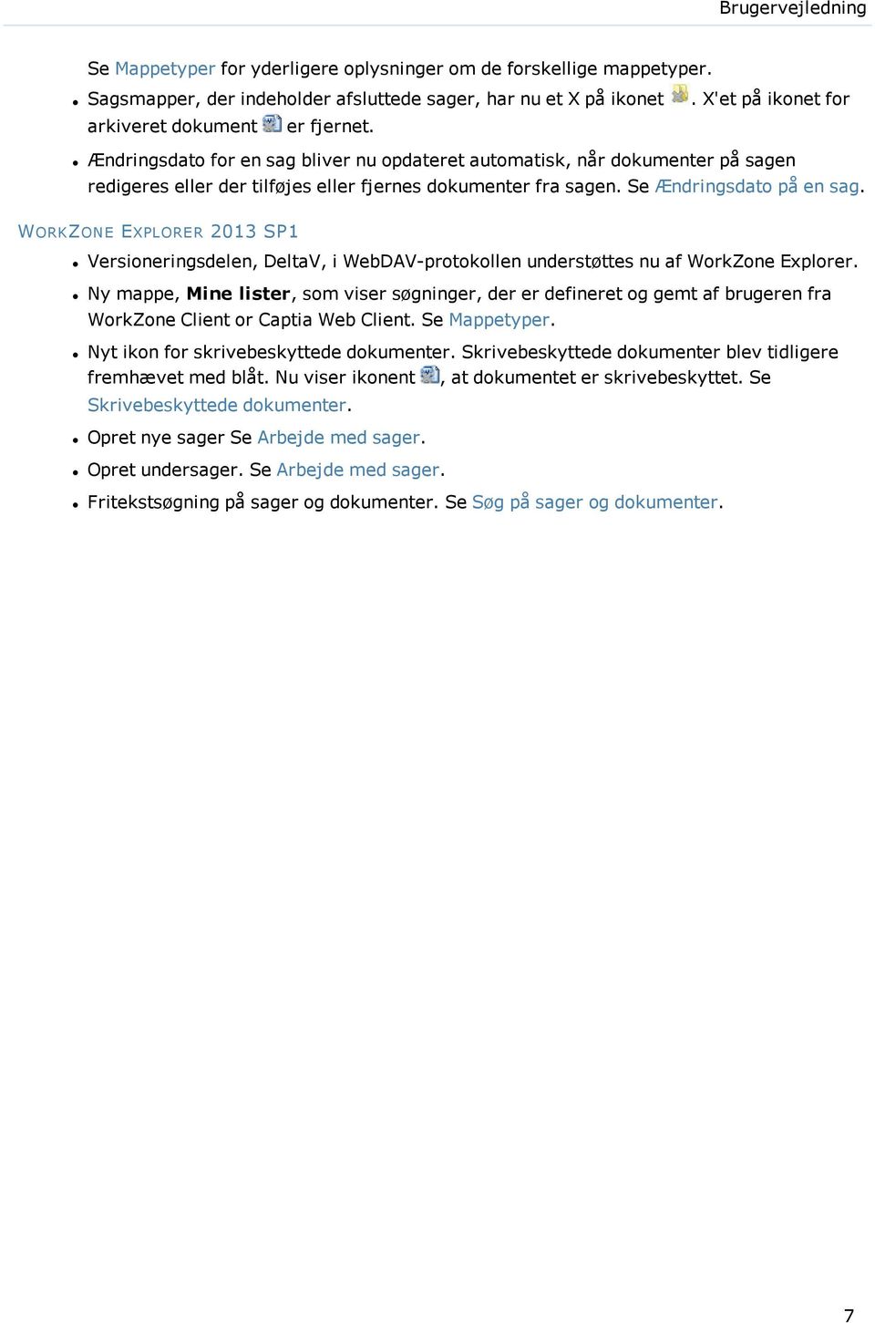 Se Ændringsdato på en sag. WORKZONE EXPLORER 2013 SP1 Versioneringsdelen, DeltaV, i WebDAV-protokollen understøttes nu af WorkZone Explorer.