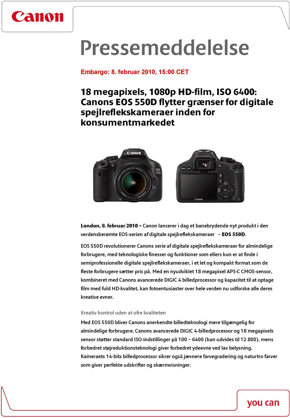 EOS 550D revolutionerer Canons serie af digitale spejlreflekskameraer for almindelige forbrugere, med teknologiske finesser og funktioner som ellers kun er at finde i semiprofessionelle digitale