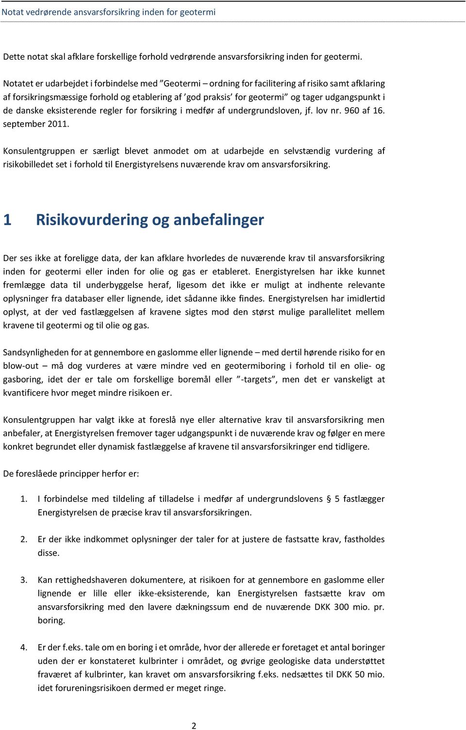 danske eksisterende regler for forsikring i medfør af undergrundsloven, jf. lov nr. 960 af 16. september 2011.