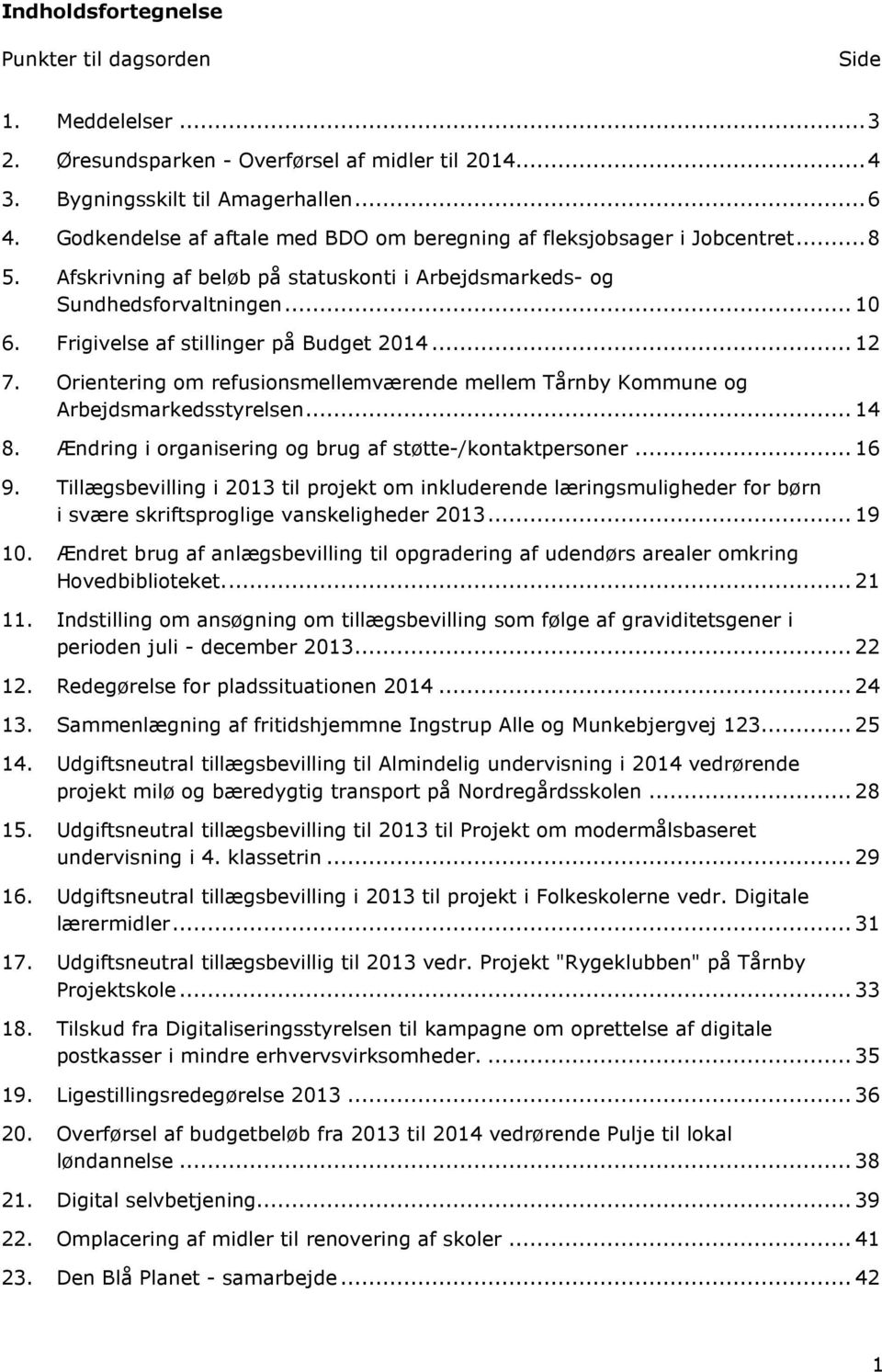 Frigivelse af stillinger på Budget 2014... 12 7. Orientering om refusionsmellemværende mellem Tårnby Kommune og Arbejdsmarkedsstyrelsen... 14 8.