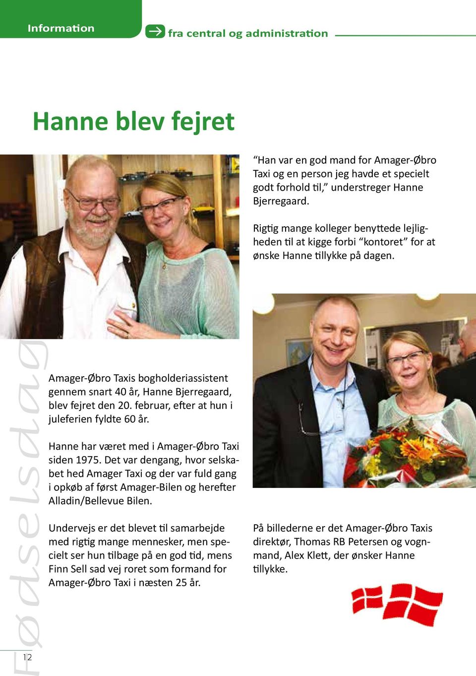 Amager-Øbro Taxis bogholderiassistent gennem snart 40 år, Hanne Bjerregaard, blev fejret den 20. februar, efter at hun i juleferien fyldte 60 år. Hanne har været med i Amager-Øbro Taxi siden 1975.