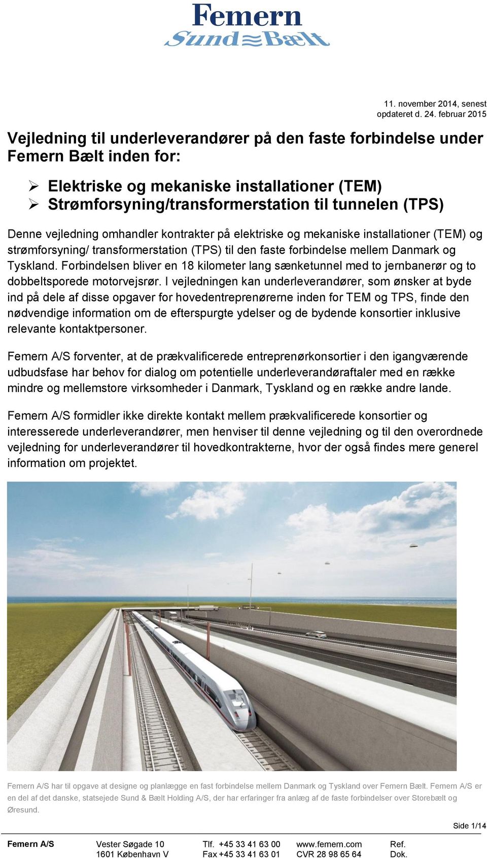 Denne vejledning omhandler kontrakter på elektriske og mekaniske installationer (TEM) og strømforsyning/ transformerstation (TPS) til den faste forbindelse mellem Danmark og Tyskland.