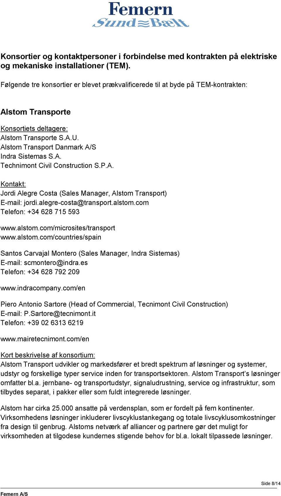 P.A. Kontakt: Jordi Alegre Costa (Sales Manager, Alstom Transport) E-mail: jordi.alegre-costa@transport.alstom.