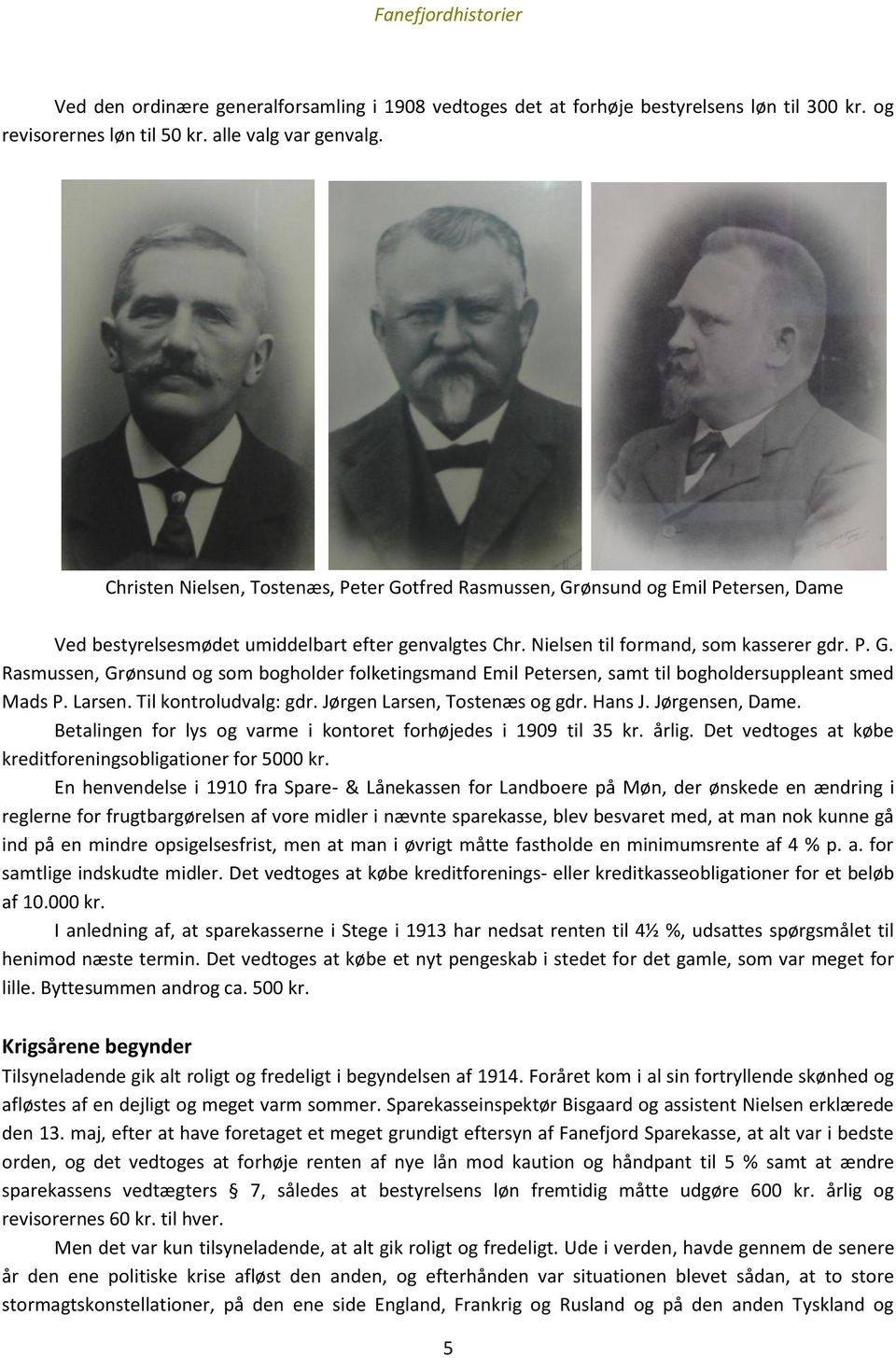 Larsen. Til kontroludvalg: gdr. Jørgen Larsen, Tostenæs og gdr. Hans J. Jørgensen, Dame. Betalingen for lys og varme i kontoret forhøjedes i 1909 til 35 kr. årlig.