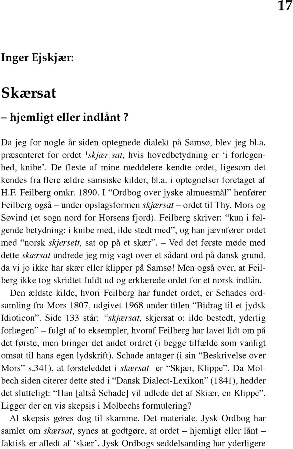 I Ordbog over jyske almuesmål henfører Feilberg også under opslagsformen skjærsat ordet til Thy, Mors og Søvind (et sogn nord for Horsens fjord).