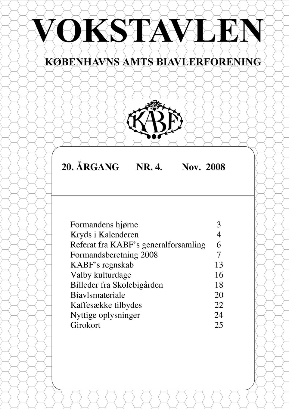 generalforsamling 6 Formandsberetning 2008 7 KABF s regnskab 13 Valby