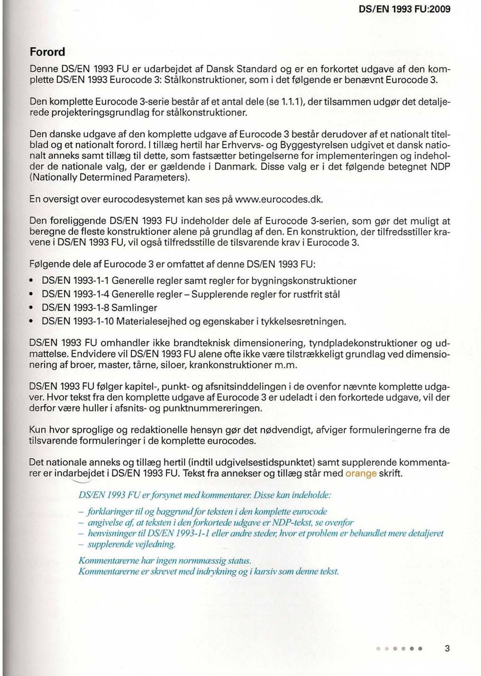 Den danske udgave af den komplette udgave af Eurocode 3 bestar derudover af et nationalt titelblad og et nationalt forord.