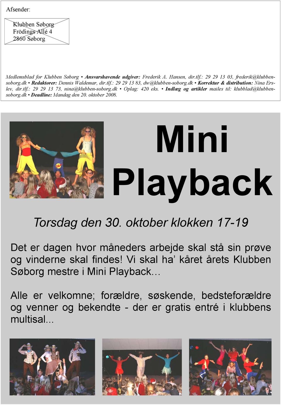 Indlæg og artikler mailes til: klubblad@klubbensoborg.dk Deadline: Mandag den 20. oktober 2008. Mini Playback Torsdag den 30.