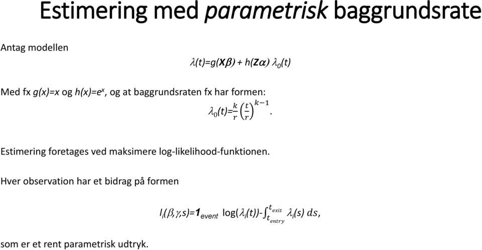 Estimering foretages ved maksimere log-likelihood-funktionen.