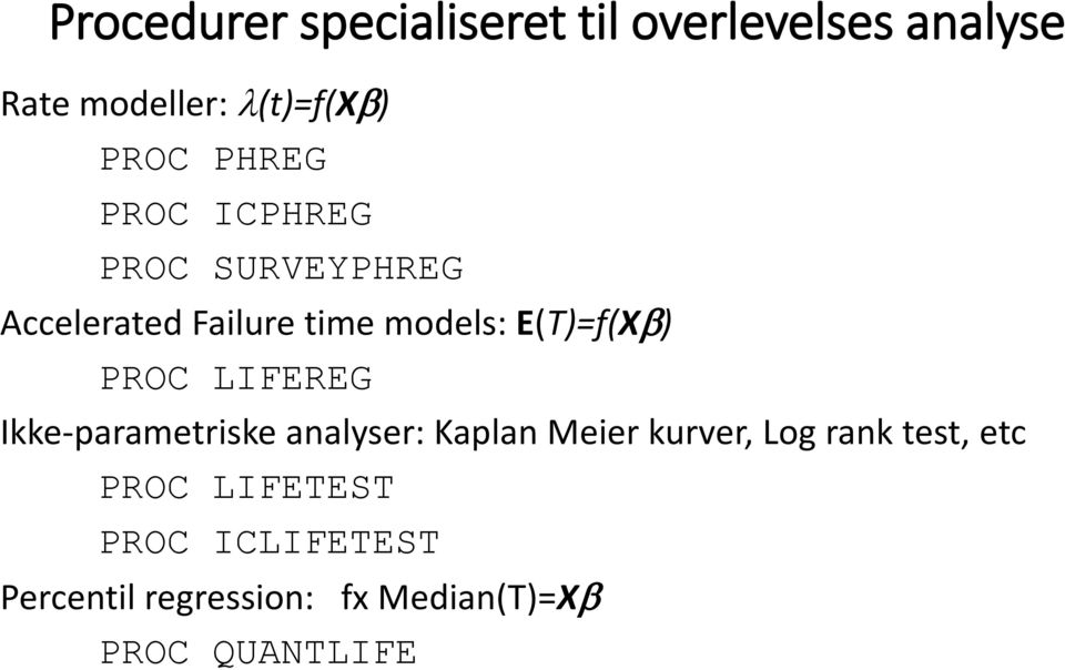 PROC LIFEREG Ikke-parametriske analyser: Kaplan Meier kurver, Log rank test, etc