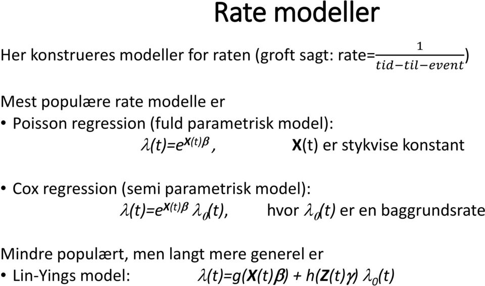 stykvise konstant Cox regression (semi parametrisk model): l(t)=e X(t)b l 0 (t), hvor l 0 (t) er